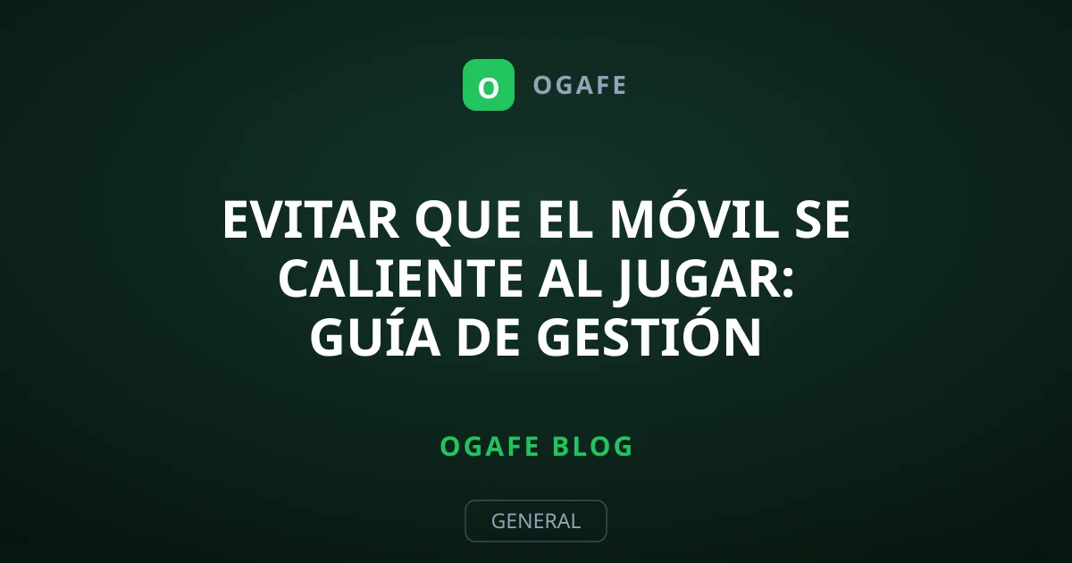 Evitar que el móvil se caliente al jugar: guía de gestión térmica